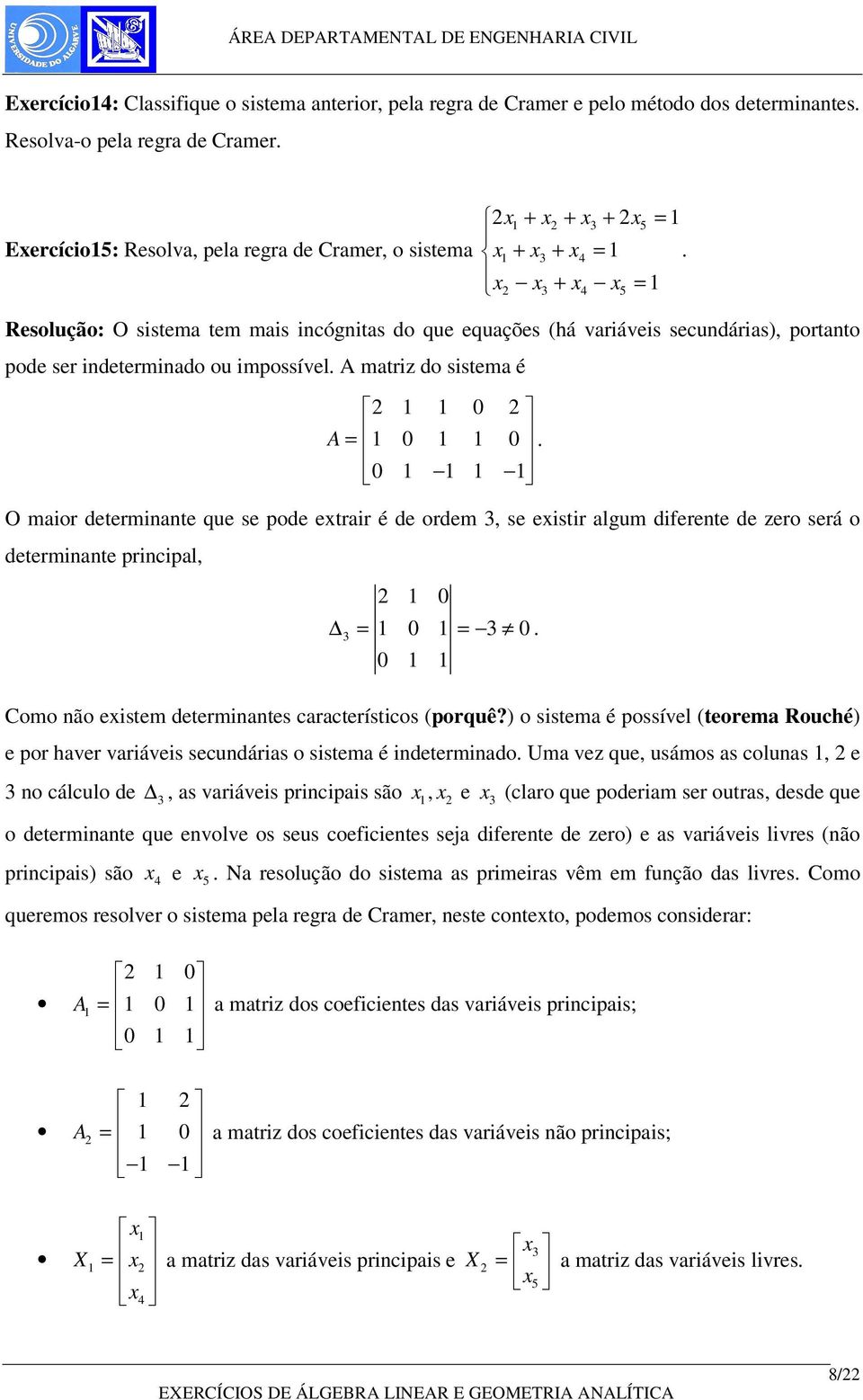 ordem se eistir algum diferente de zero será o determinante principal Como não eistem determinantes característicos (porquê?