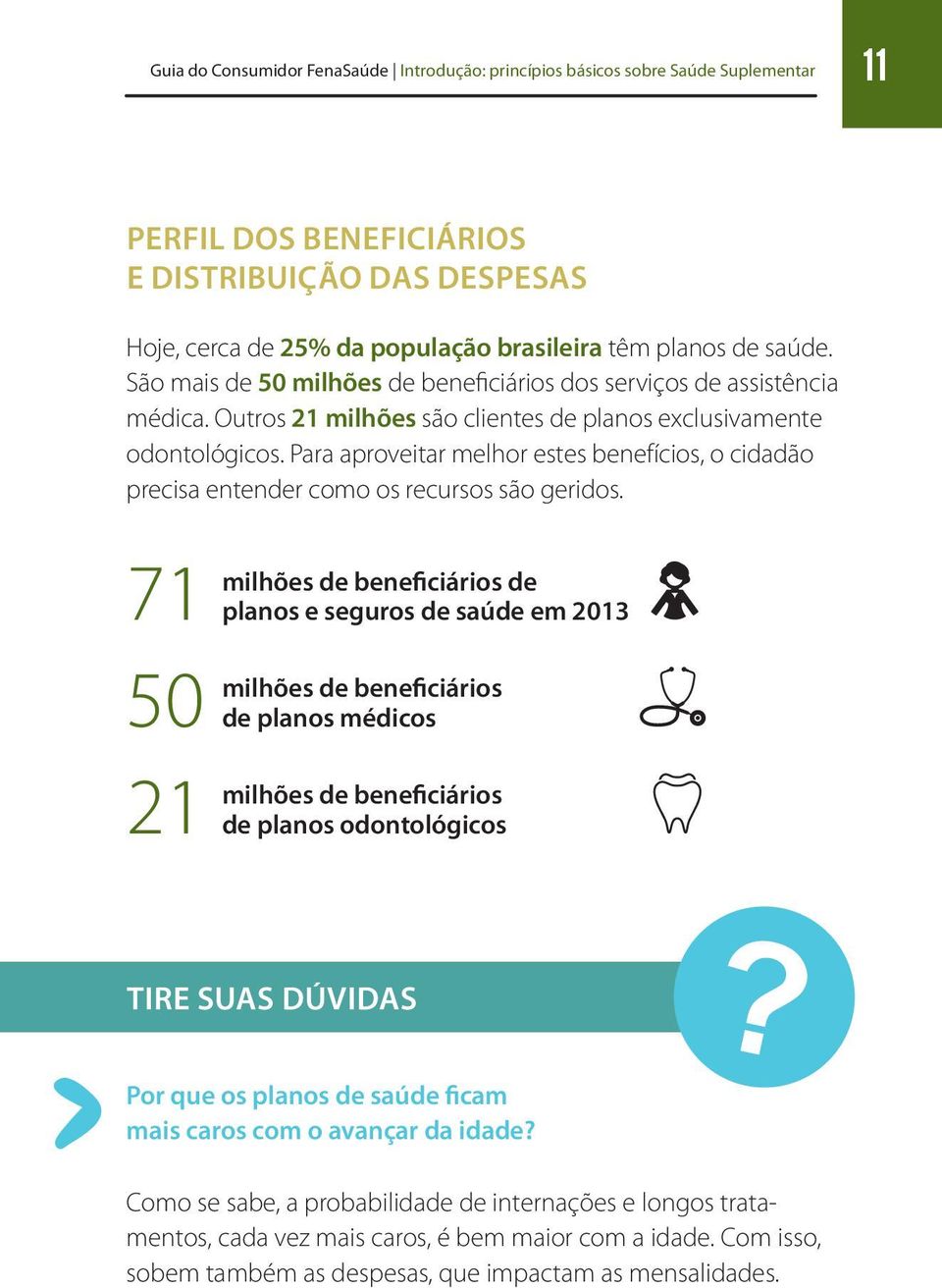 Para aproveitar melhor estes benefícios, o cidadão precisa entender como os recursos são geridos.