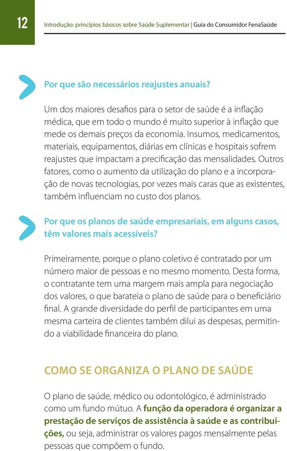 Insumos, medicamentos, materiais, equipamentos, diárias em clínicas e hospitais sofrem reajustes que impactam a precificação das mensalidades.