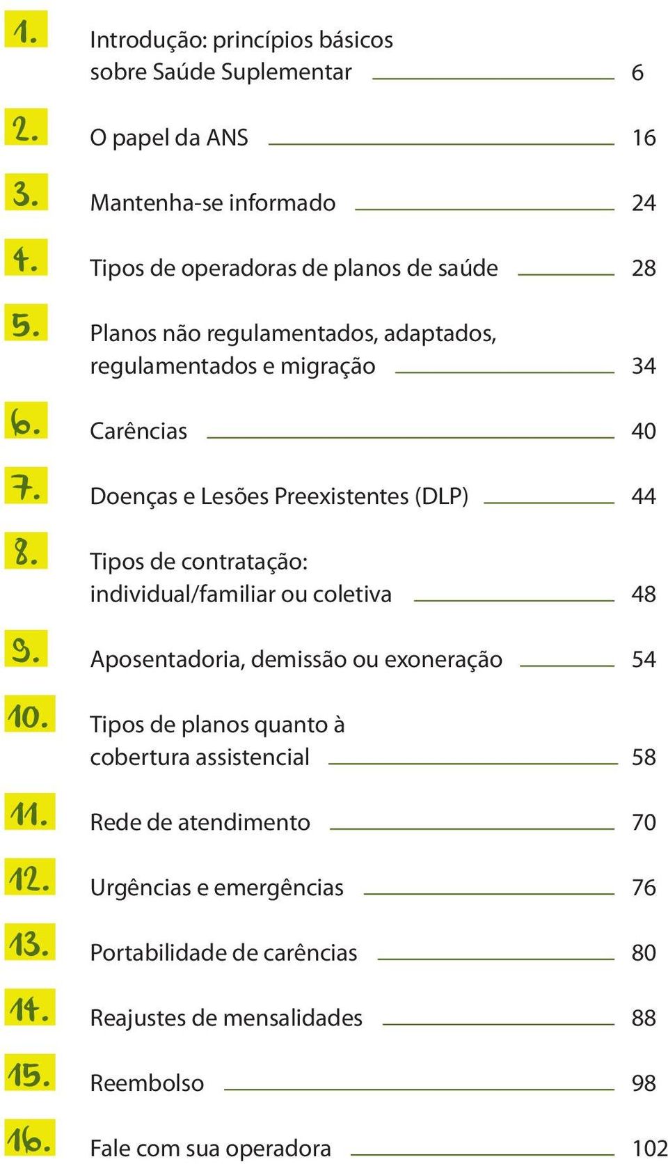 regulamentados, adaptados, regulamentados e migração Carências Doenças e Lesões Preexistentes (DLP) Tipos de contratação: individual/familiar ou coletiva