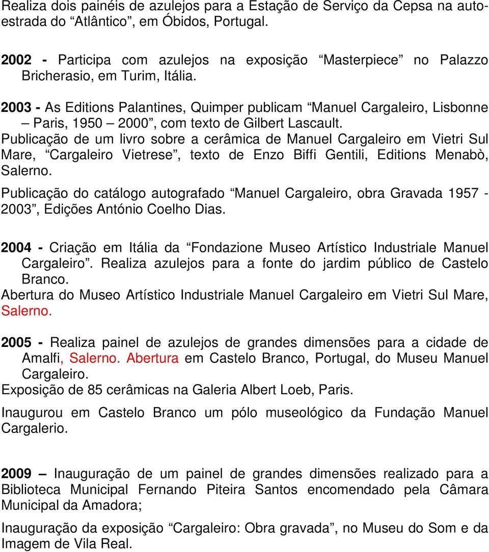 2003 - As Editions Palantines, Quimper publicam Manuel Cargaleiro, Lisbonne Paris, 1950 2000, com texto de Gilbert Lascault.