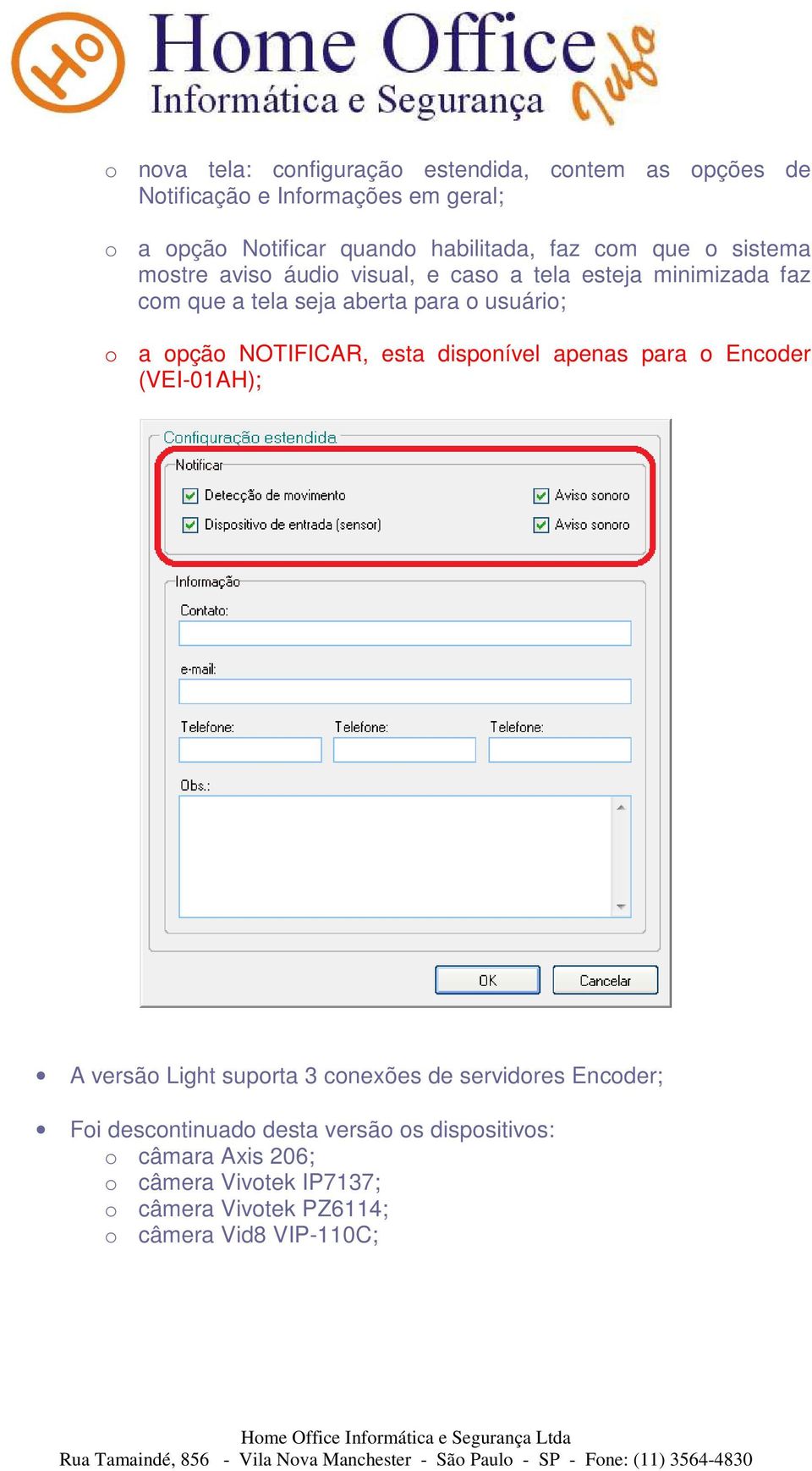 opção NOTIFICAR, esta disponível apenas para o Encoder (VEI-01AH); A versão Light suporta 3 conexões de servidores Encoder; Foi