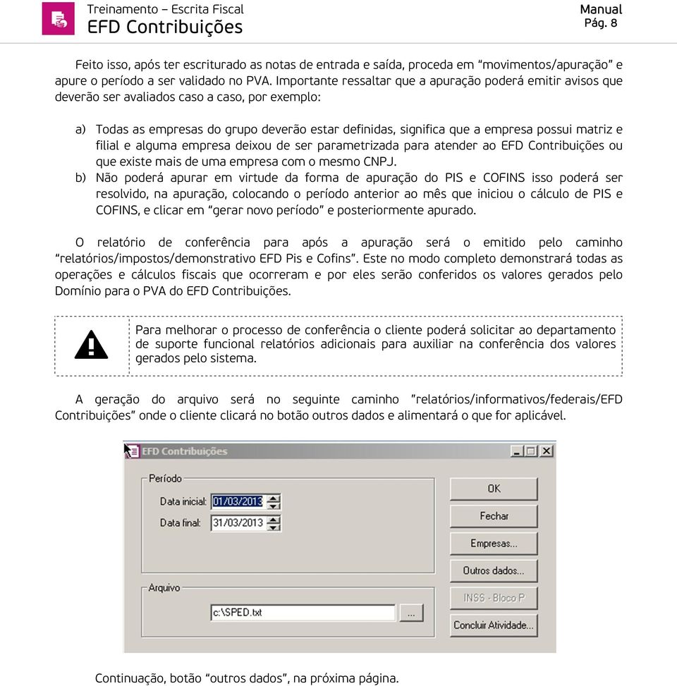 matriz e filial e alguma empresa deixou de ser parametrizada para atender ao ou que existe mais de uma empresa com o mesmo CNPJ.