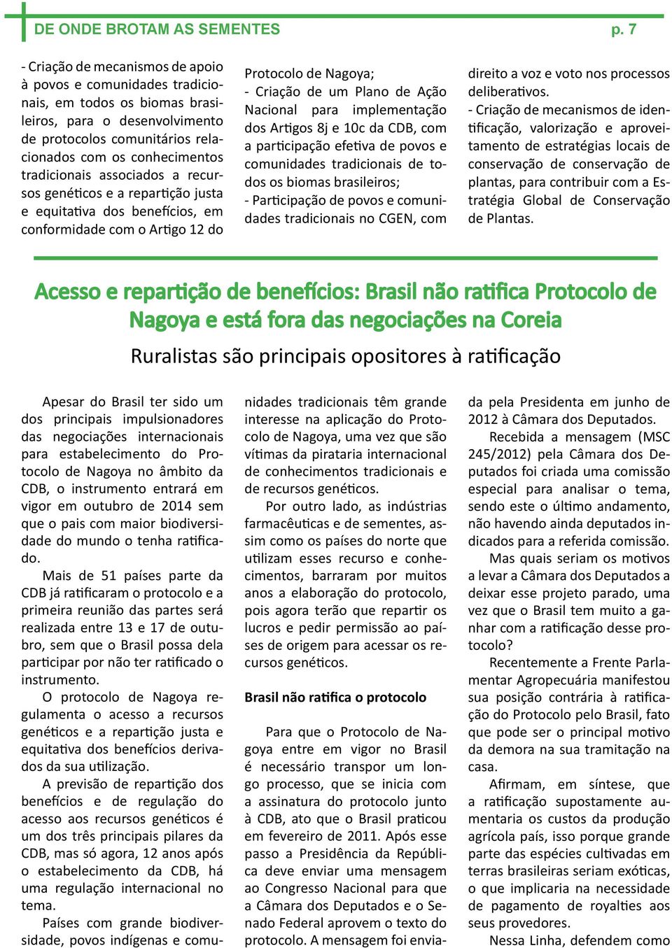 associados a recursos genéticos e a repartição justa e equitativa dos benefícios, em conformidade com o Artigo 12 do Protocolo de Nagoya; - Criação de um Plano de Ação Nacional para implementação dos