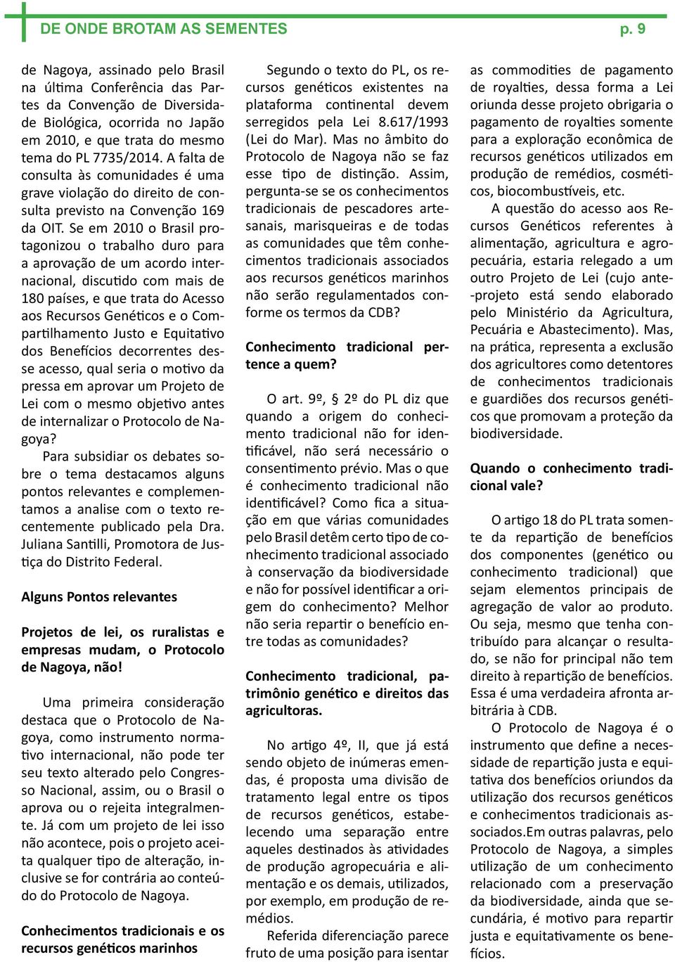 A falta de consulta às comunidades é uma grave violação do direito de consulta previsto na Convenção 169 da OIT.