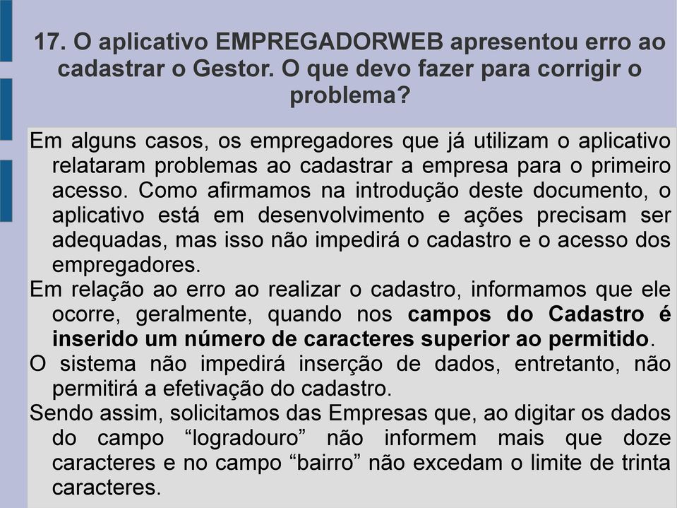 Como afirmamos na introdução deste documento, o aplicativo está em desenvolvimento e ações precisam ser adequadas, mas isso não impedirá o cadastro e o acesso dos empregadores.