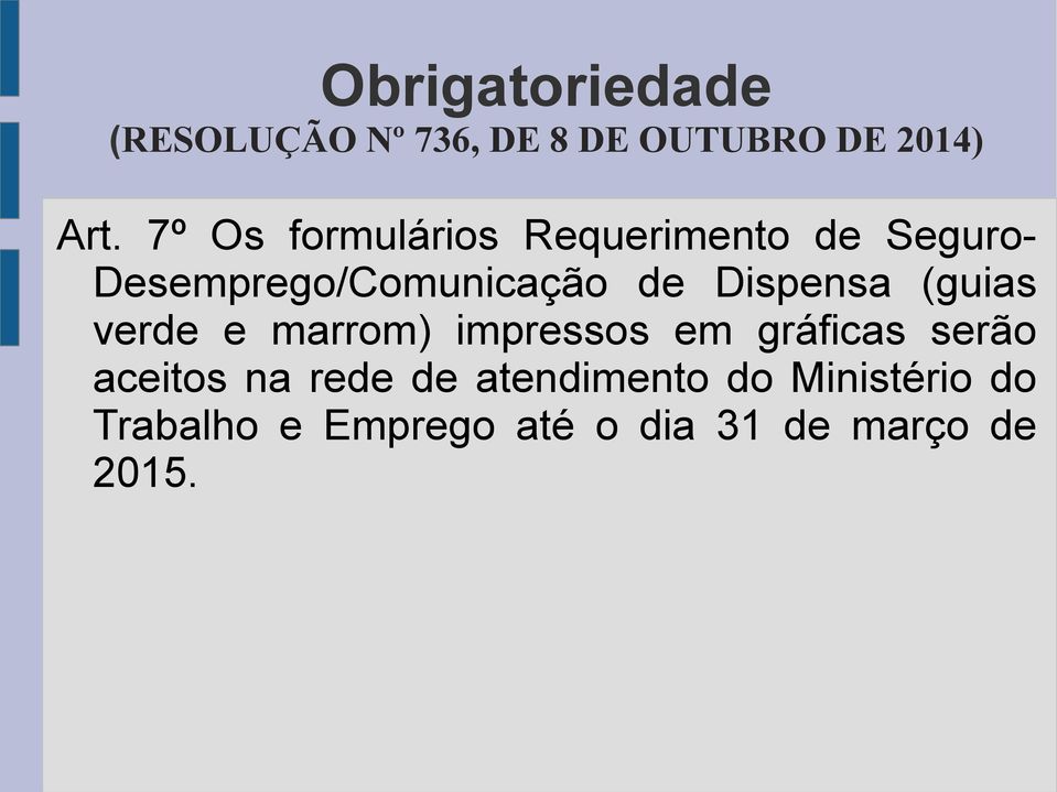 Dispensa (guias verde e marrom) impressos em gráficas serão aceitos na