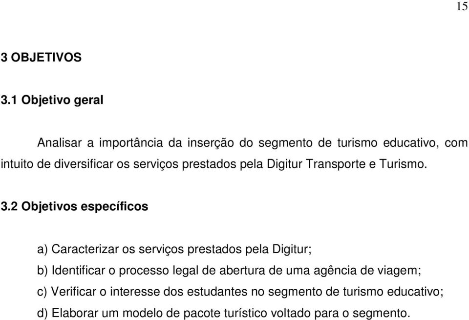 serviços prestados pela Digitur Transporte e Turismo. 3.
