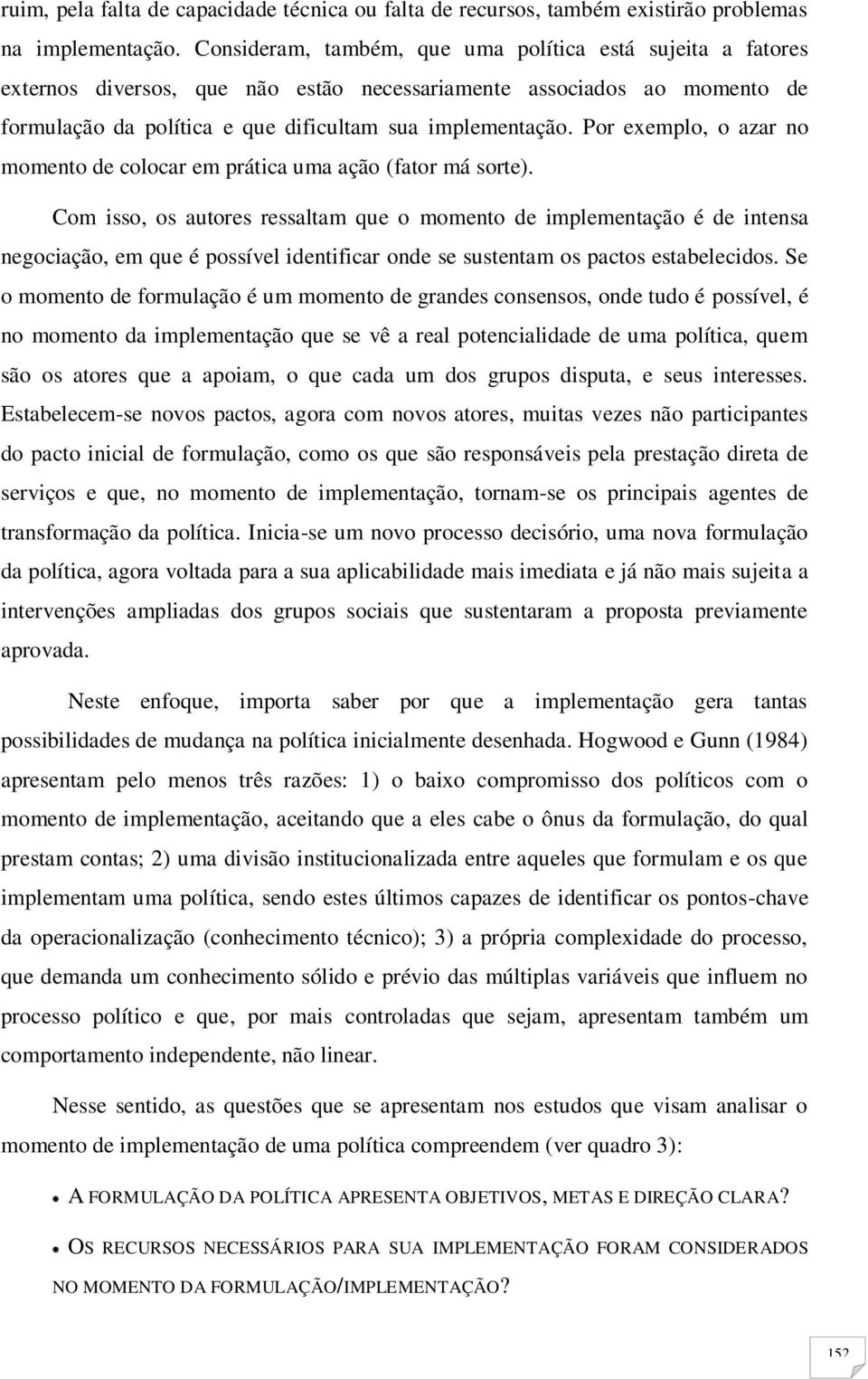 Por exemplo, o azar no momento de colocar em prática uma ação (fator má sorte).