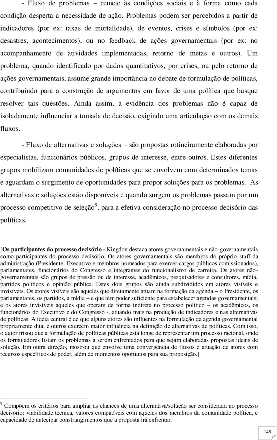 ex: no acompanhamento de atividades implementadas, retorno de metas e outros).