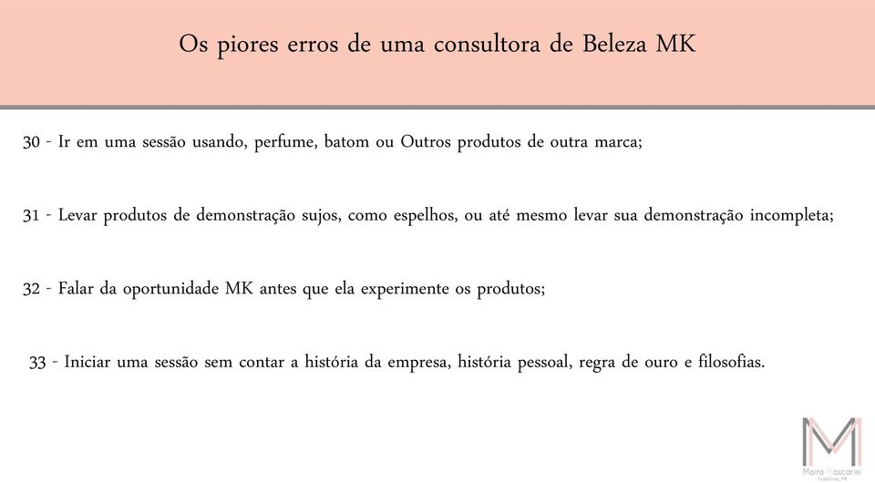 sua demonstração incompleta; 32 - Falar da oportunidade MK antes que ela experimente os produtos; 33