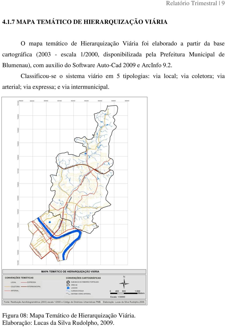 cartográfica (2003 - escala 1/2000, disponibilizada pela Prefeitura Municipal de Blumenau), com auxilio do