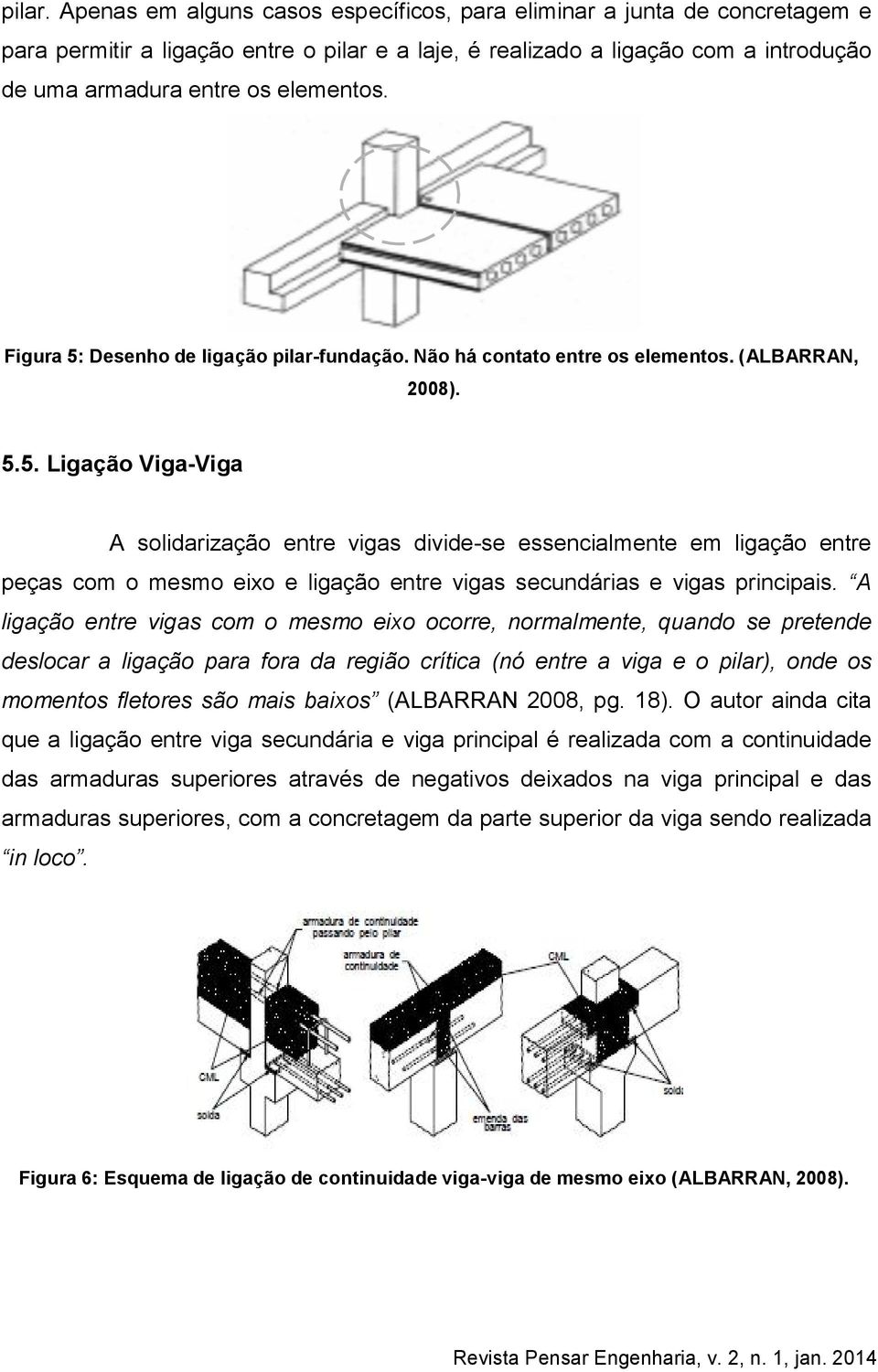 Figura 5: Desenho de ligação pilar-fundação. Não há contato entre os elementos. (ALBARRAN, 2008). 5.5. Ligação Viga-Viga A solidarização entre vigas divide-se essencialmente em ligação entre peças com o mesmo eixo e ligação entre vigas secundárias e vigas principais.