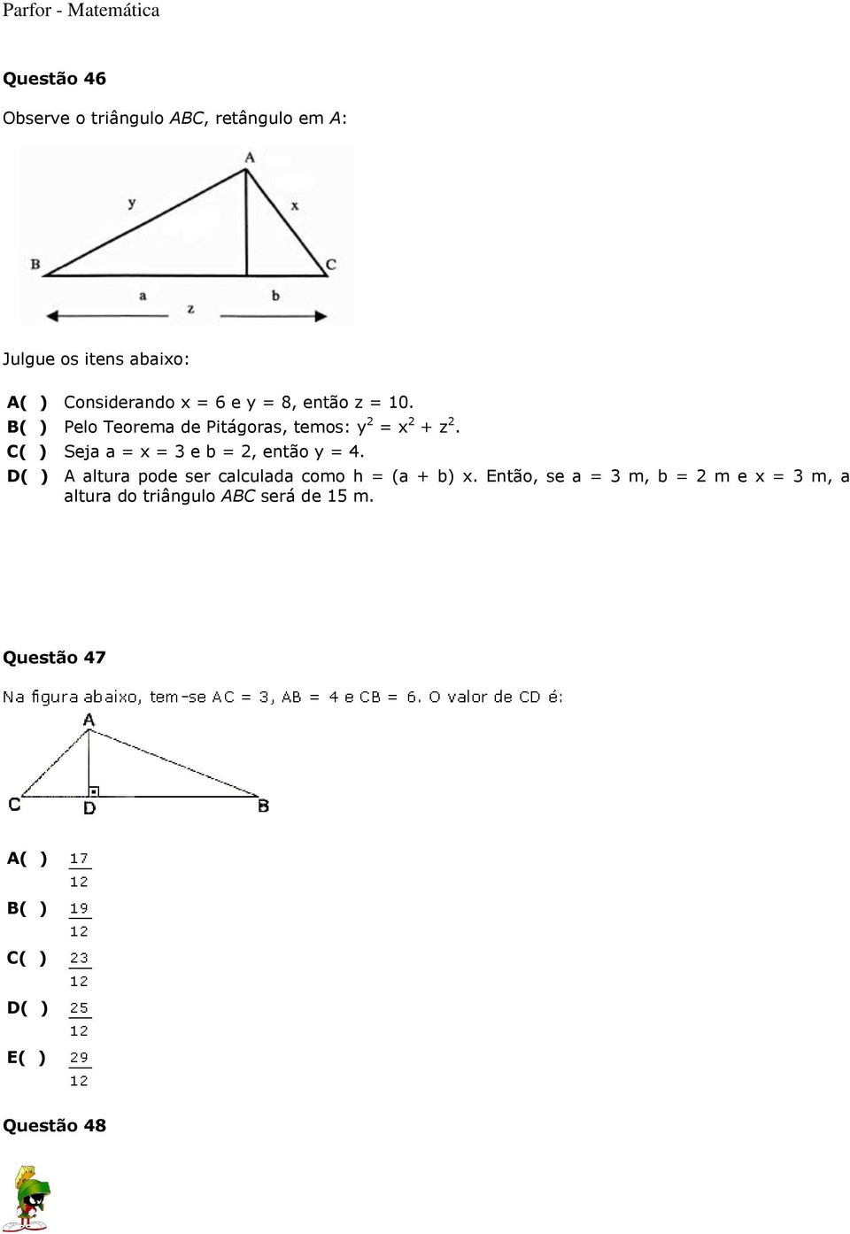 C( ) Seja a = x = 3 e b = 2, então y = 4. D( ) A altura pode ser calculada como h = (a + b) x.