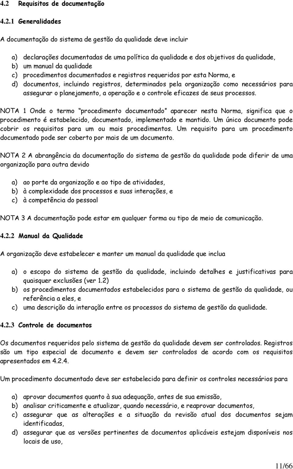 planejamento, a operação e o controle eficazes de seus processos.