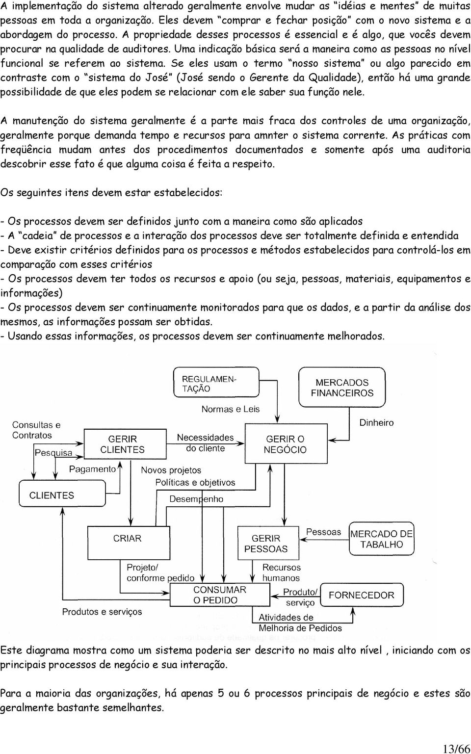 Uma indicação básica será a maneira como as pessoas no nível funcional se referem ao sistema.