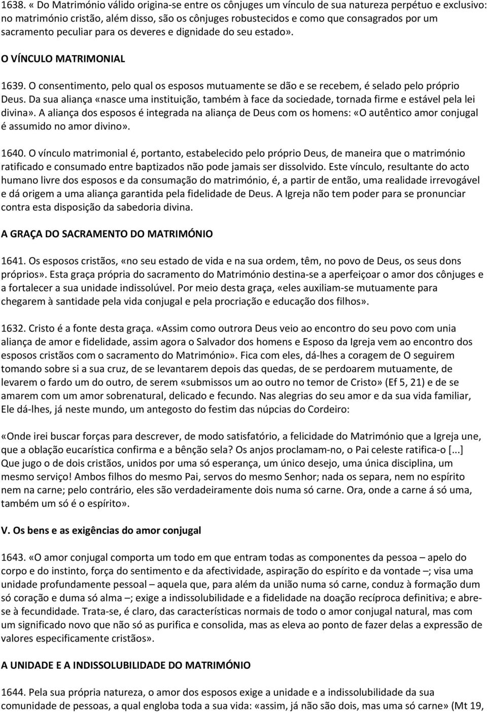 Da sua aliança «nasce uma instituição, também à face da sociedade, tornada firme e estável pela lei divina».