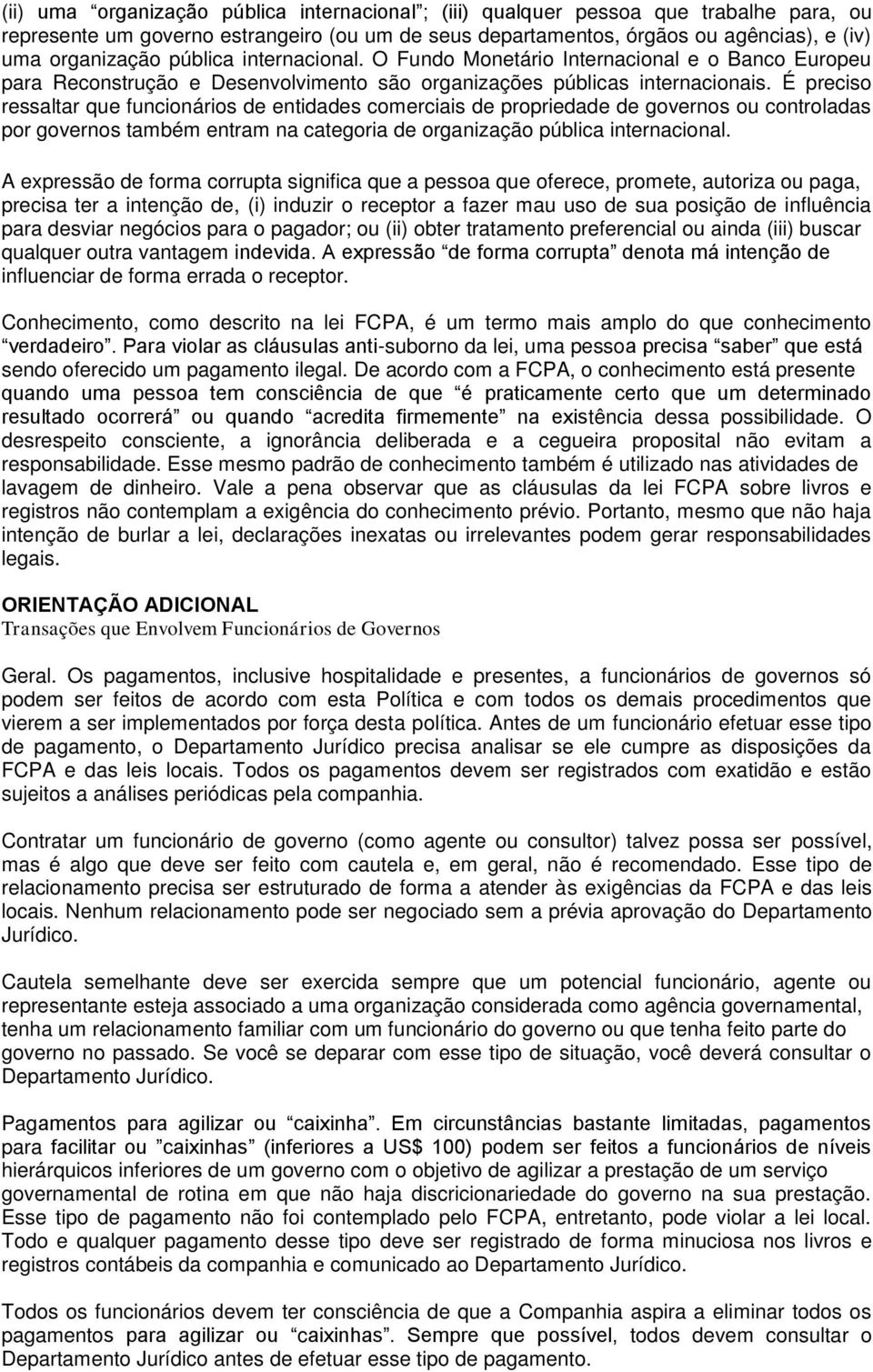 É preciso ressaltar que funcionários de entidades comerciais de propriedade de governos ou controladas por governos também entram na categoria de organização pública internacional.