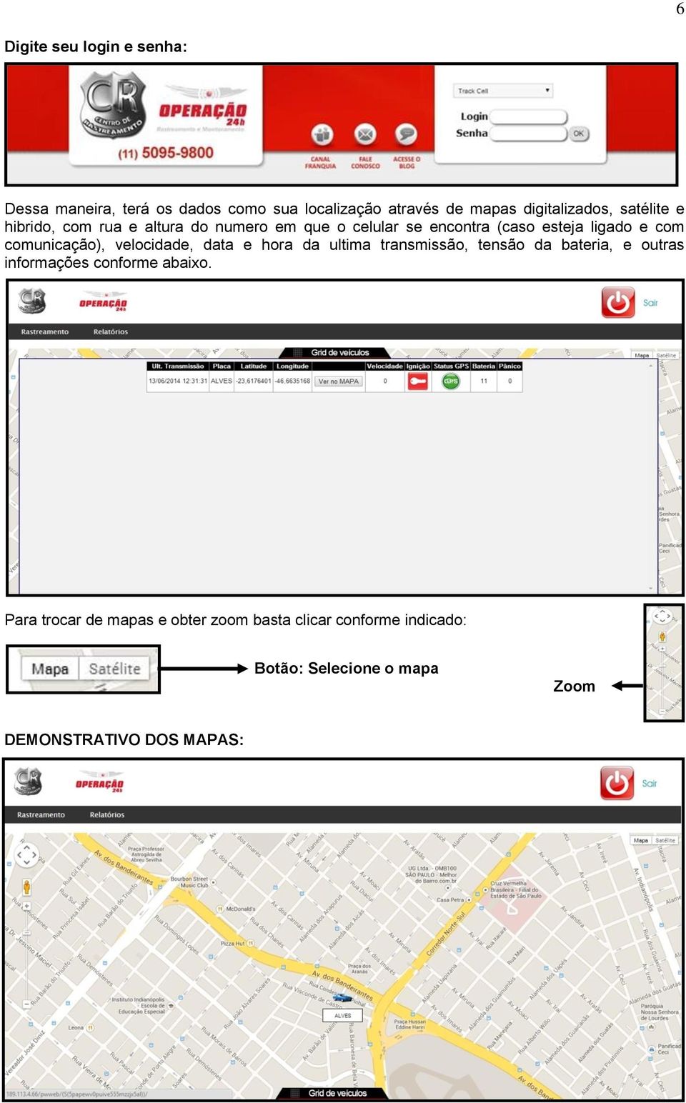 comunicação), velocidade, data e hora da ultima transmissão, tensão da bateria, e outras informações conforme