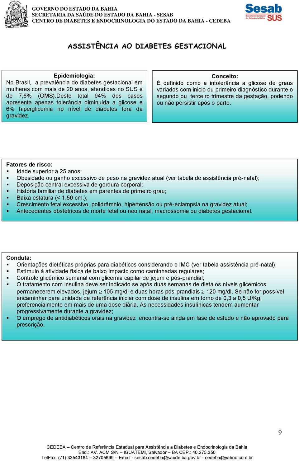 Conceito: É definido como a intolerância a glicose de graus variados com inicio ou primeiro diagnóstico durante o segundo ou terceiro trimestre da gestação, podendo ou não persistir após o parto.