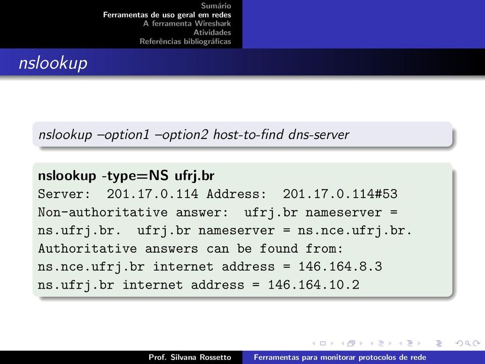 br nameserver = ns.ufrj.br. ufrj.br nameserver = ns.nce.ufrj.br. Authoritative answers can be found from: ns.