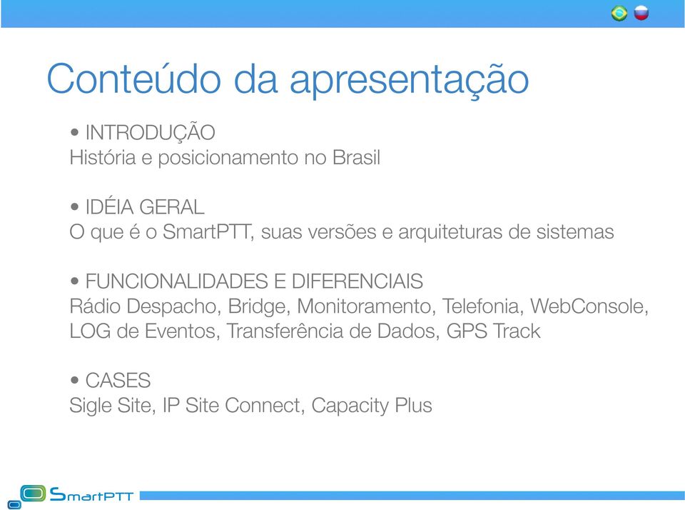 FUNCIONALIDADES E DIFERENCIAIS Rádio Despacho, Bridge, Monitoramento, Telefonia,