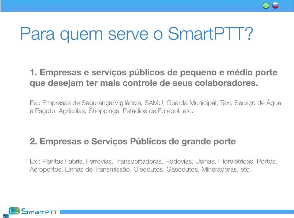 : Empresas de Segurança/Vigilância, SAMU, Guarda Municipal, Taxi, Serviço de Água e Esgoto, Agrícolas, Shoppings, Estádios