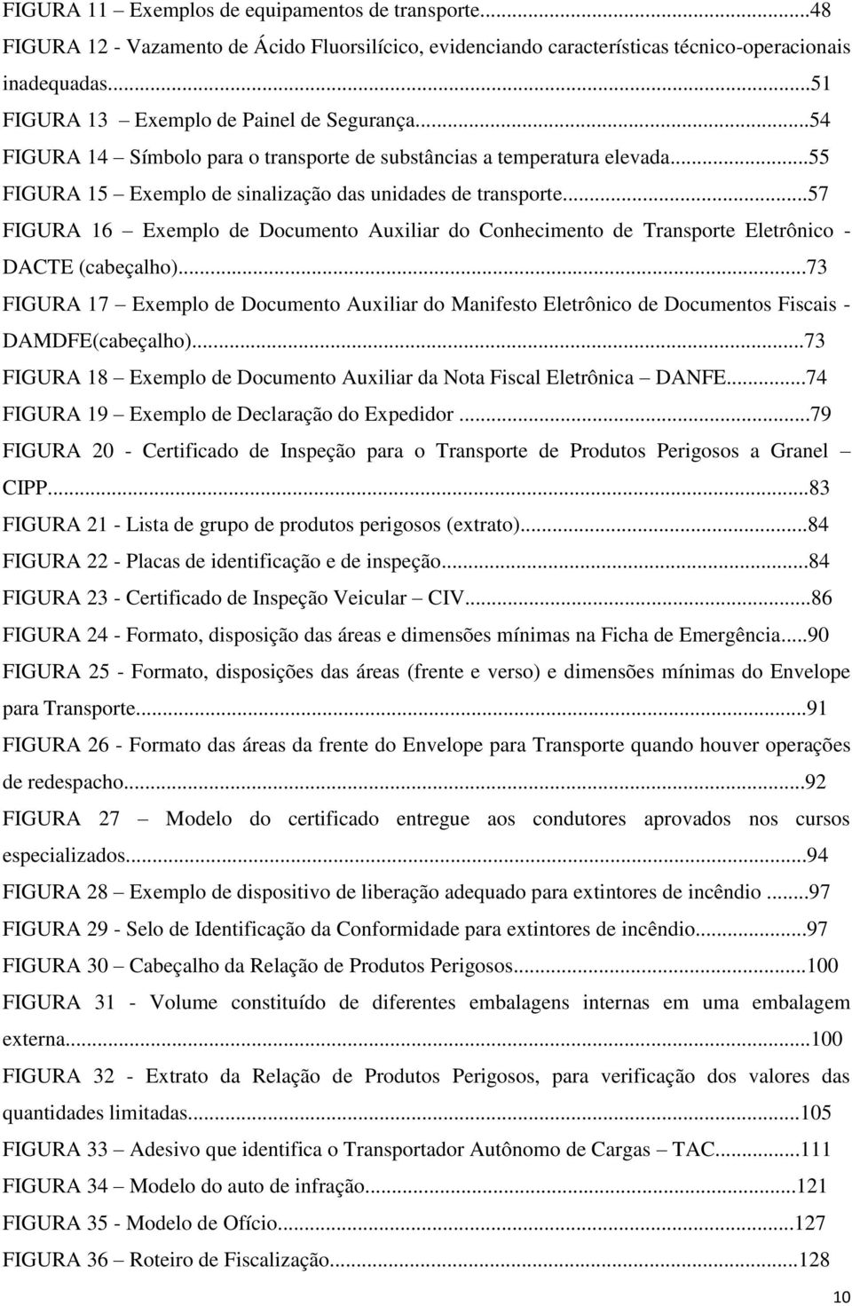 ..57 FIGURA 16 Exemplo de Documento Auxiliar do Conhecimento de Transporte Eletrônico - DACTE (cabeçalho).