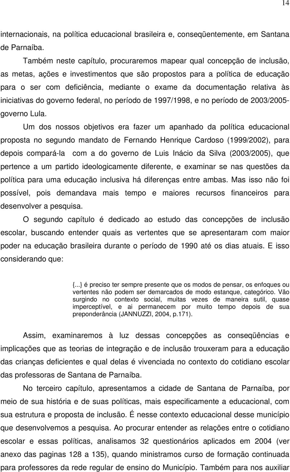documentação relativa às iniciativas do governo federal, no período de 1997/1998, e no período de 2003/2005- governo Lula.