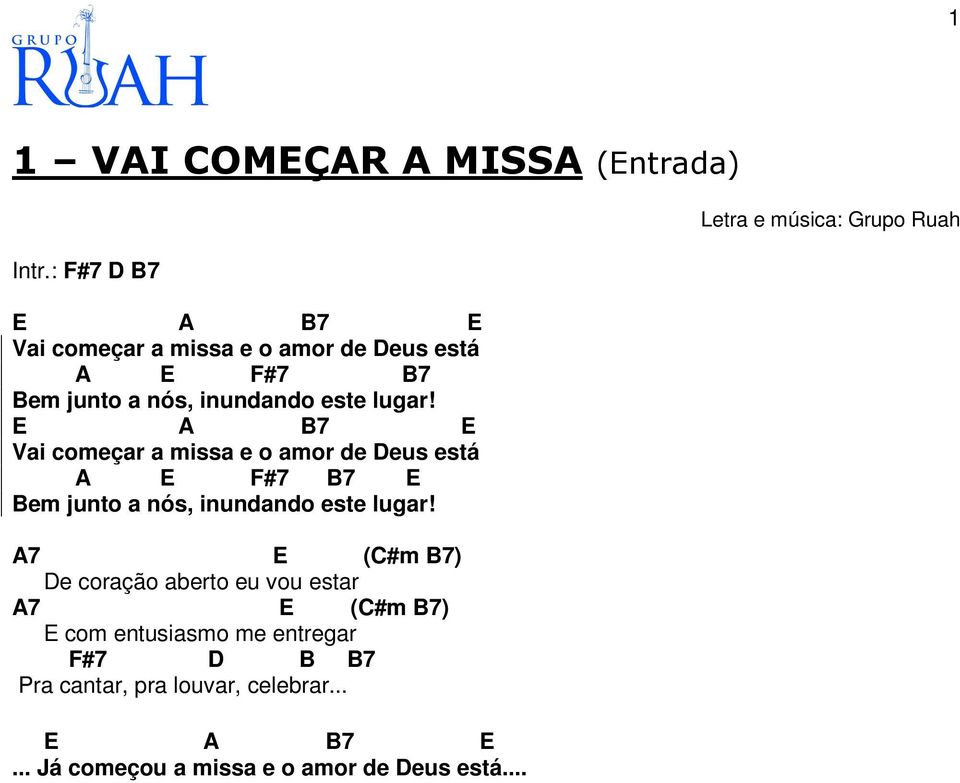 E A B7 E Vai começar a missa e o amor de Deus está A E F#7 B7 E Bem junto a nós, inundando este lugar!