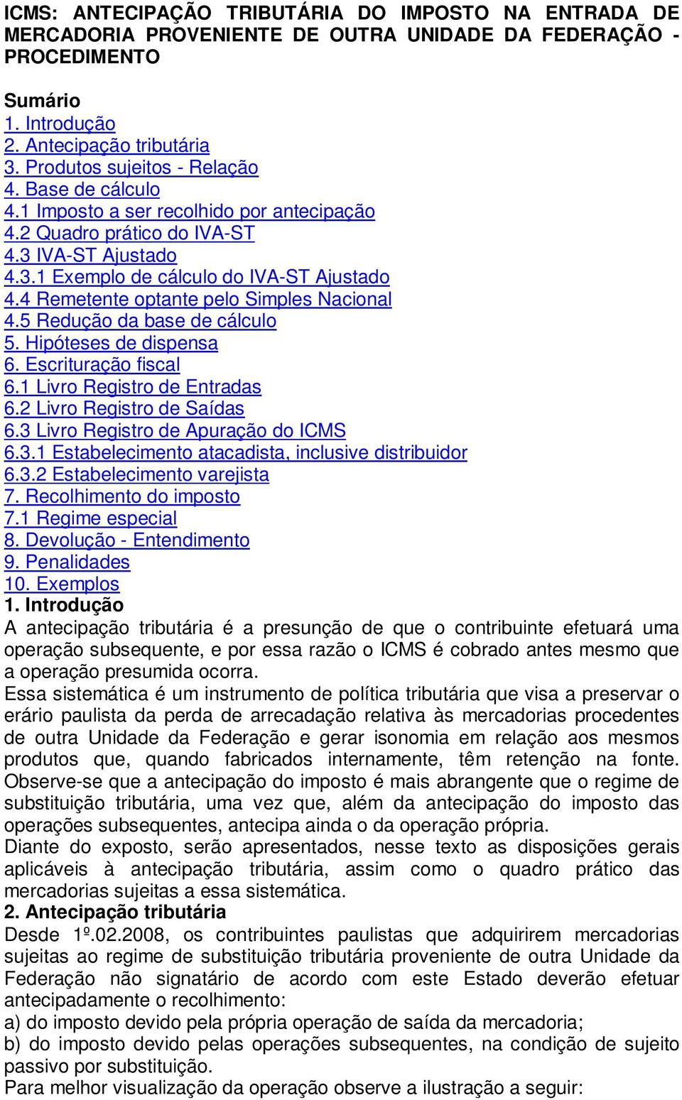 4 Remetente optante pelo Simples Nacional 4.5 Redução da base de cálculo 5. Hipóteses de dispensa 6. Escrituração fiscal 6.1 Livro Registro de Entradas 6.2 Livro Registro de Saídas 6.