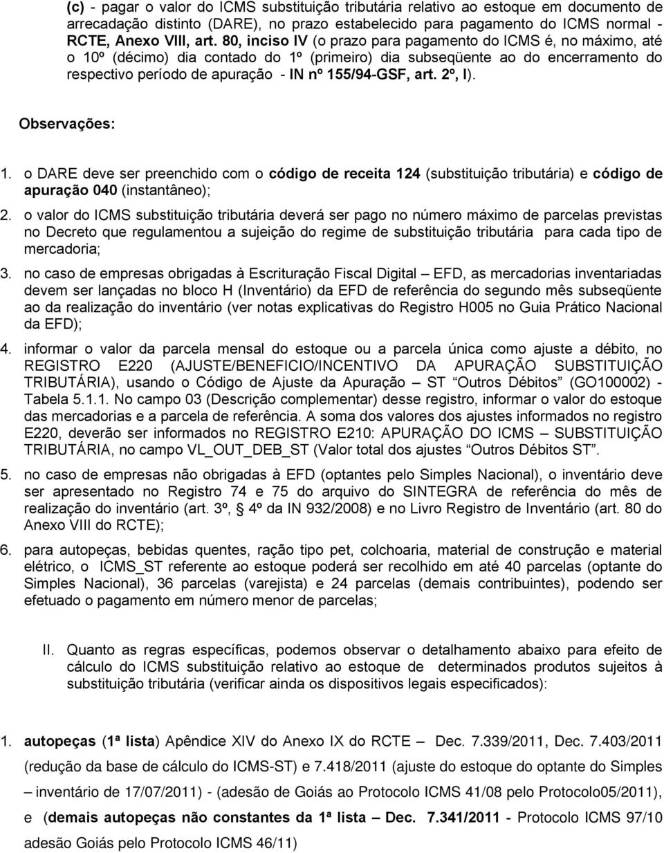 art. 2º, I). 1. o DARE deve ser preenchido com o código de receita 124 (substituição tributária) e código de apuração 040 (instantâneo); 2.