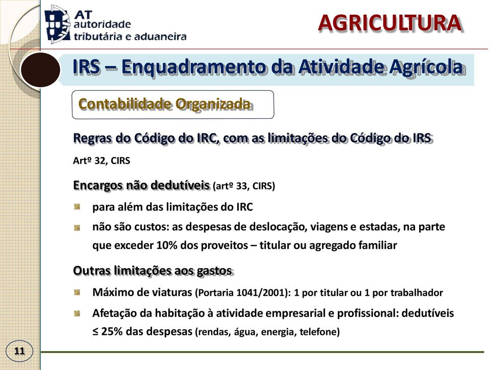 que exceder 10% dos proveitos titular ou agregado familiar Outras limitações aos gastos Máximo de viaturas (Portaria 1041/2001): 1 por titular