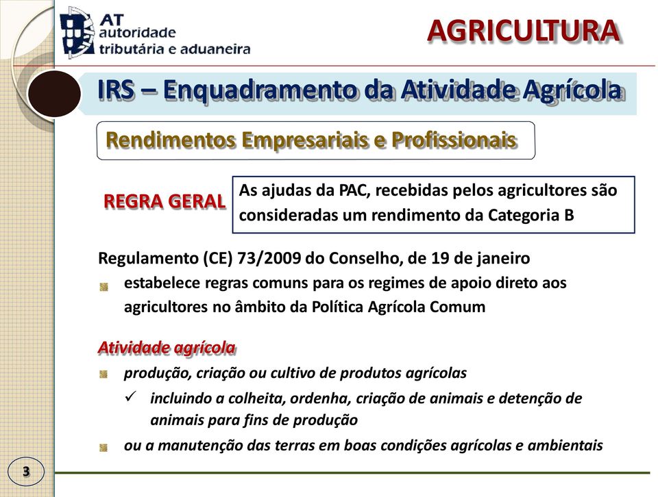 direto aos agricultores no âmbito da Política Agrícola Comum 3 Atividade agrícola produção, criação ou cultivo de produtos agrícolas incluindo a