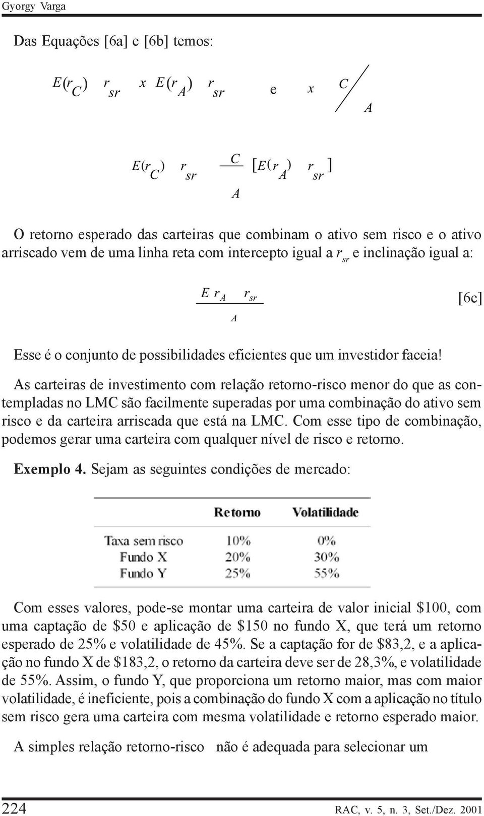 As cateias de investimento com elação etono-isco meno do que as contempladas no LM são facilmente supeadas po uma combinação do ativo sem isco e da cateia aiscada que está na LM.