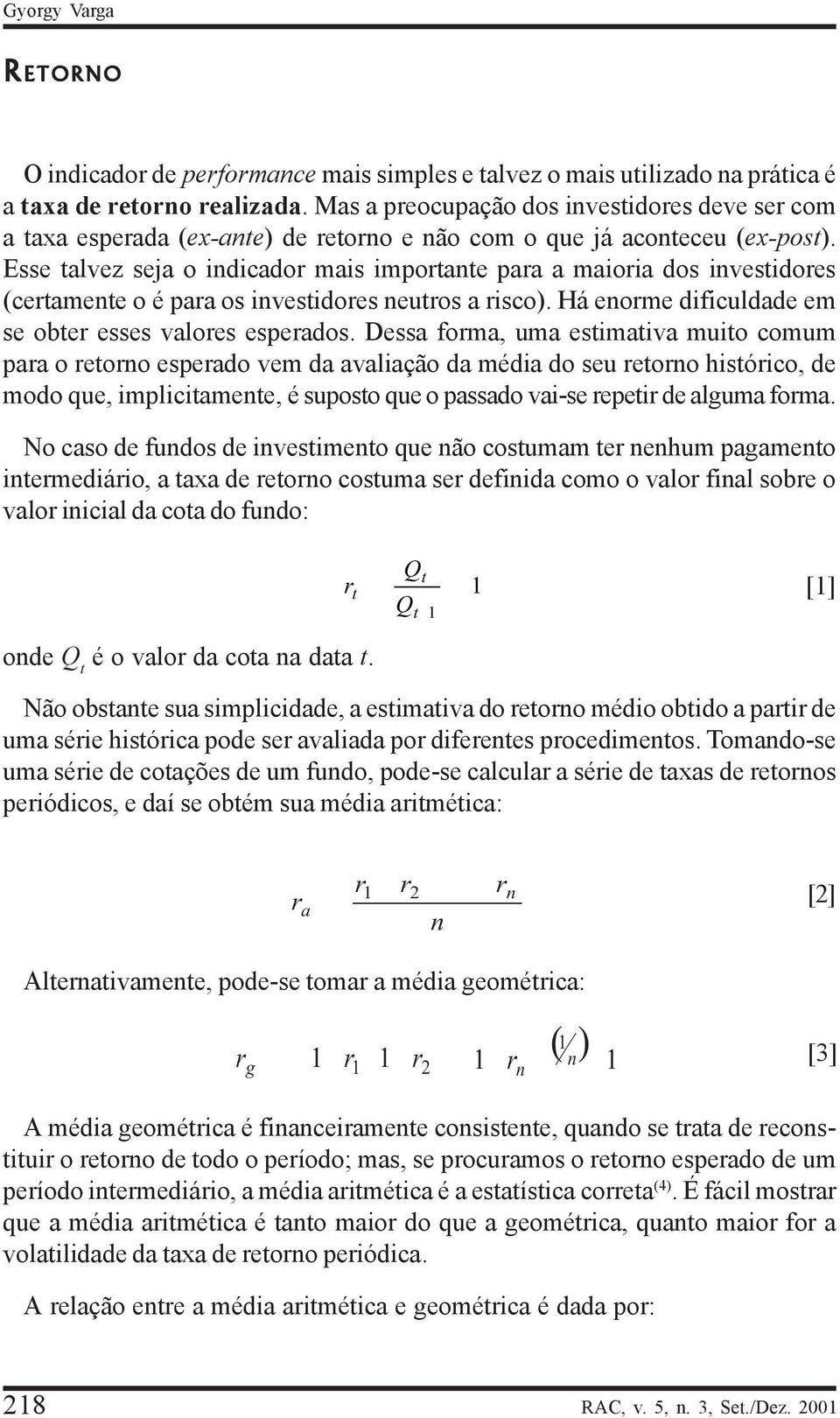 Esse talvez seja o indicado mais impotante paa a maioia dos investidoes (cetamente o é paa os investidoes neutos a isco). Há enome dificuldade em se obte esses valoes espeados.