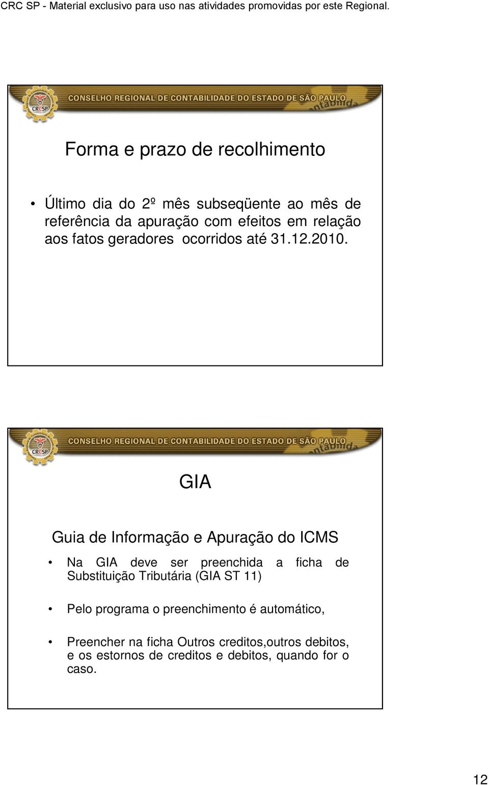 GIA Guia de Informação e Apuração do ICMS Na GIA deve ser preenchida a ficha de Substituição Tributária (GIA