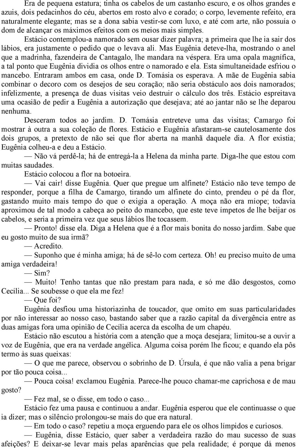 Estácio contemplou-a namorado sem ousar dizer palavra; a primeira que lhe ia sair dos lábios, era justamente o pedido que o levava ali.