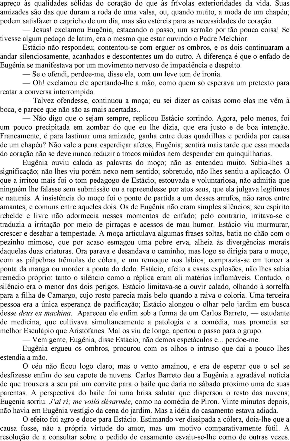 exclamou Eugênia, estacando o passo; um sermão por tão pouca coisa! Se tivesse algum pedaço de latim, era o mesmo que estar ouvindo o Padre Melchior.