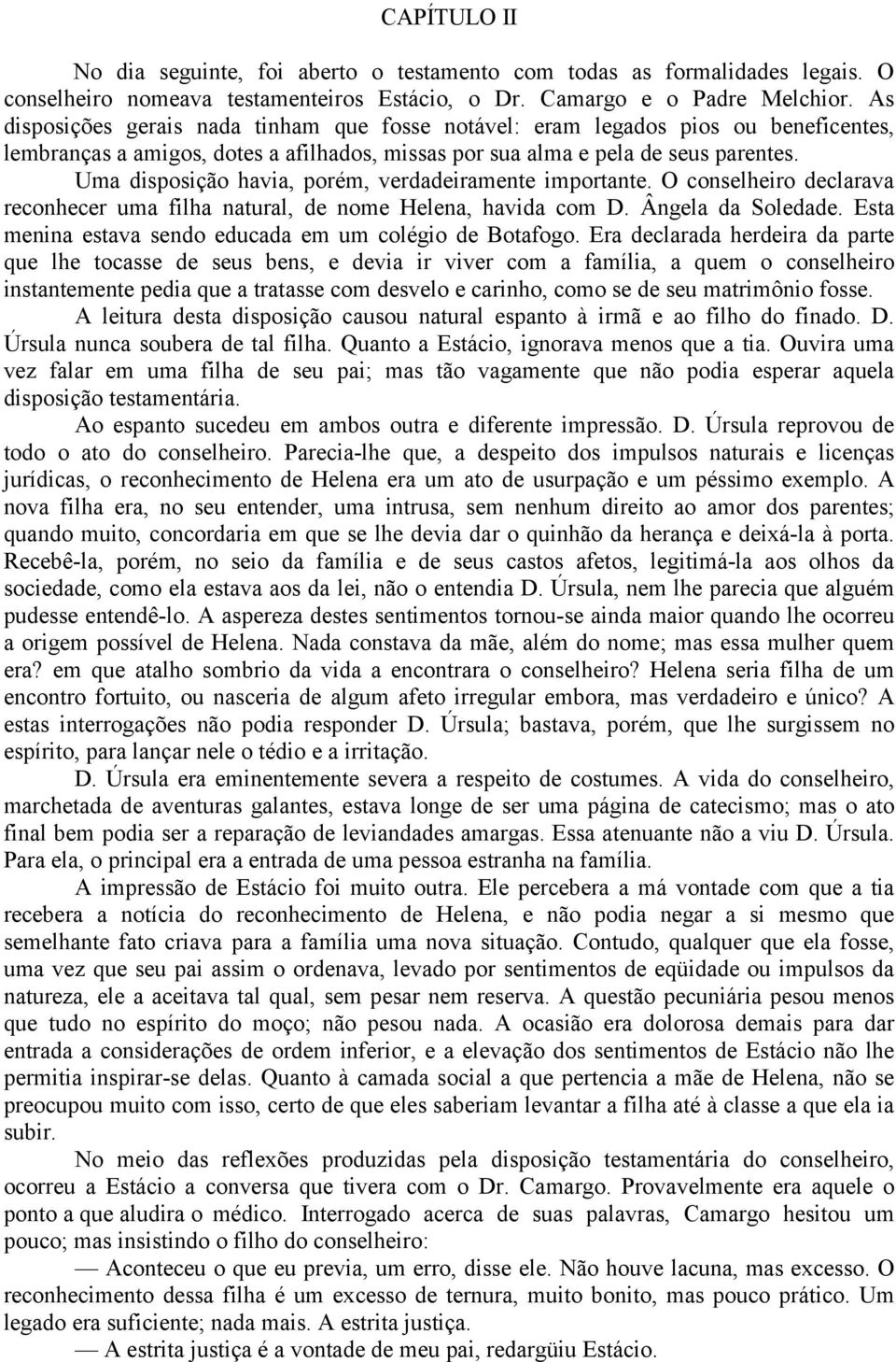 Uma disposição havia, porém, verdadeiramente importante. O conselheiro declarava reconhecer uma filha natural, de nome Helena, havida com D. Ângela da Soledade.