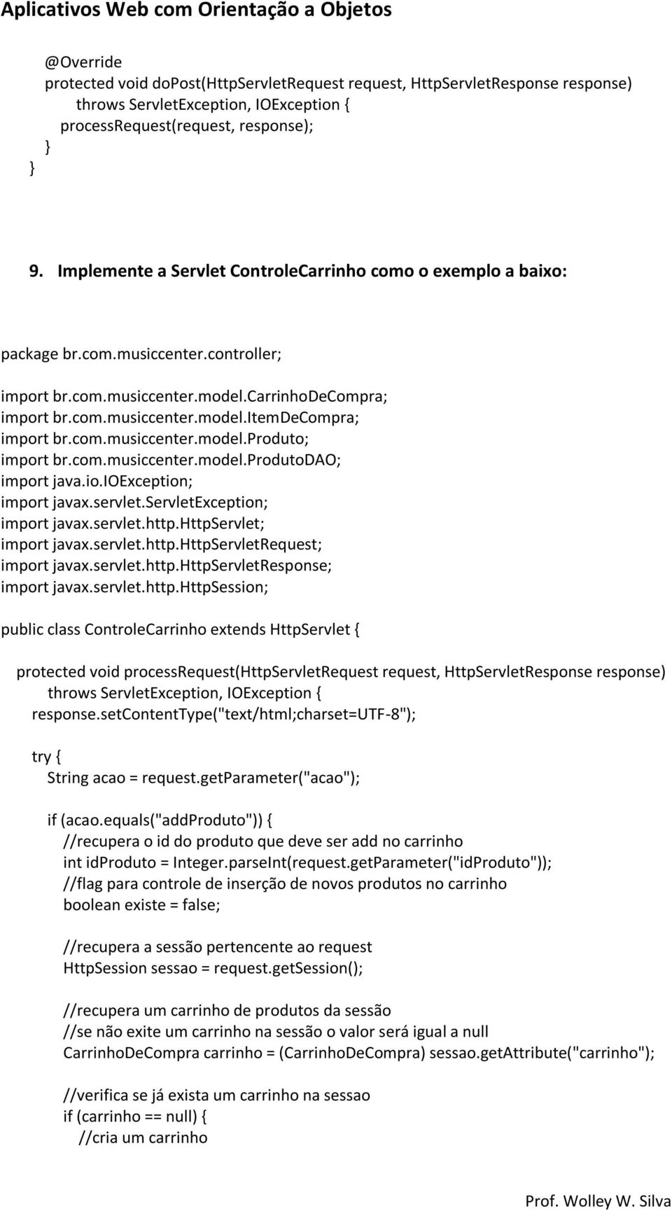 com.musiccenter.model.produto; import br.com.musiccenter.model.produtodao; import java.io.ioexception; import javax.servlet.servletexception; import javax.servlet.http.httpservlet; import javax.