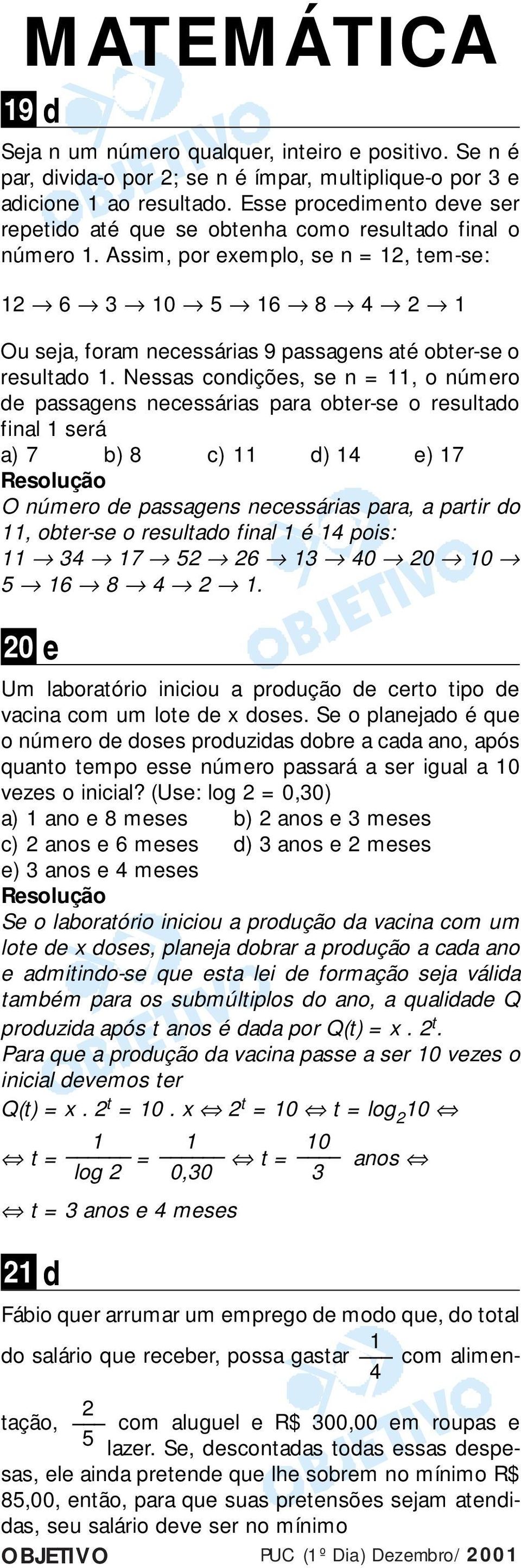 Nessas condições, se n =, o número de passagens necessárias para obter-se o resultado final será a) b) 8 c) d) e) O número de passagens necessárias para, a partir do, obter-se o resultado final é