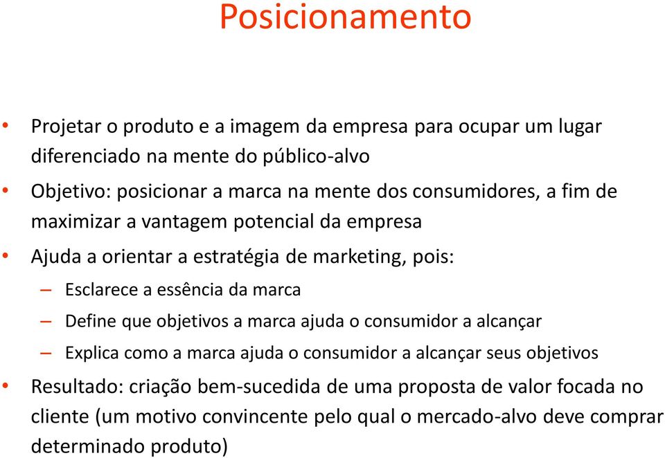 essência da marca Define que objetivos a marca ajuda o consumidor a alcançar Explica como a marca ajuda o consumidor a alcançar seus objetivos