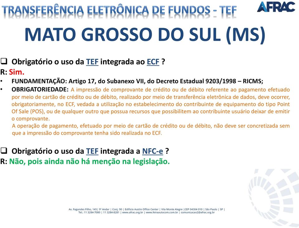 cartão de crédito ou de débito, realizado por meio de transferência eletrônica de dados, deve ocorrer, obrigatoriamente, no ECF, vedada a utilização no estabelecimento do contribuinte de