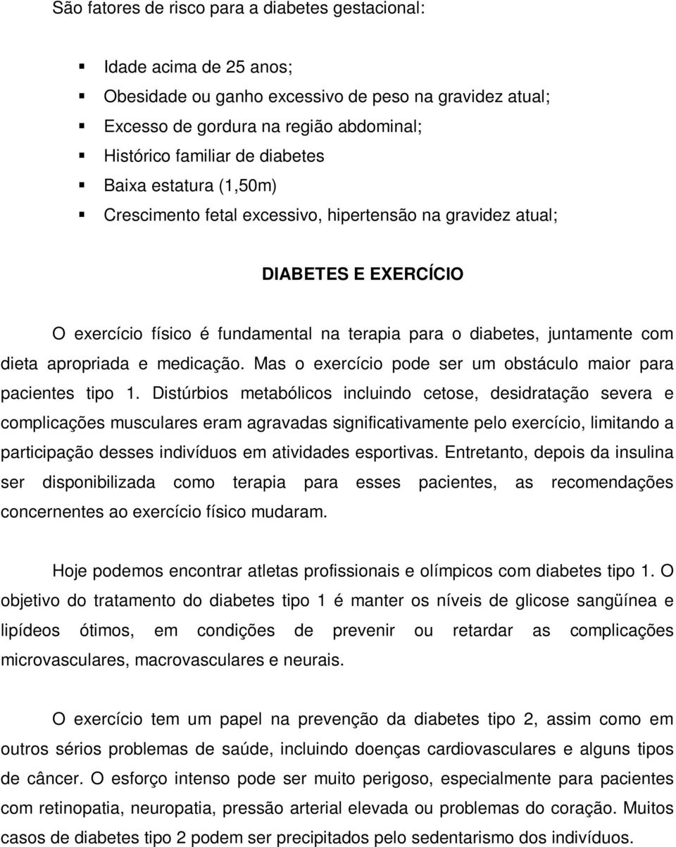 apropriada e medicação. Mas o exercício pode ser um obstáculo maior para pacientes tipo 1.