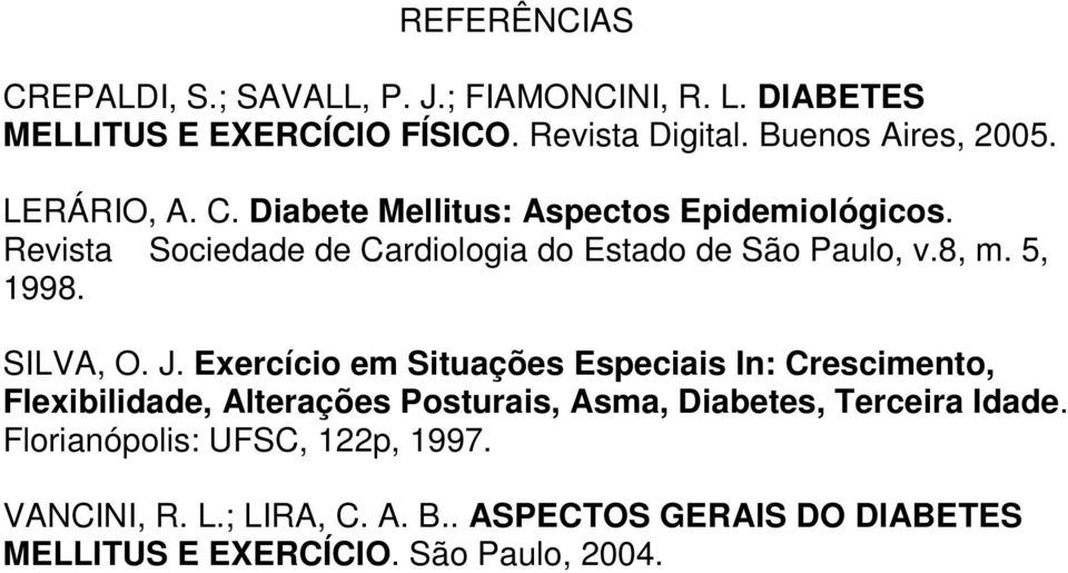 SILVA, O. J. Exercício em Situações Especiais In: Crescimento, Flexibilidade, Alterações Posturais, Asma, Diabetes, Terceira Idade.