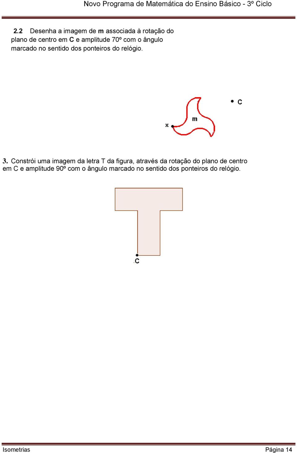 Constrói uma imagem da letra T da figura, através da rotação do plano de centro