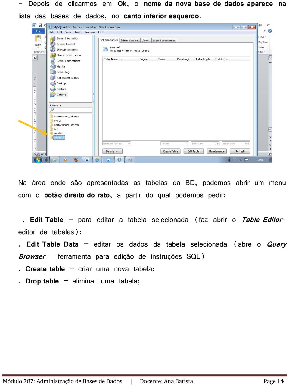 Edit Table para editar a tabela selecionada (faz abrir o Table Editoreditor de tabelas);.