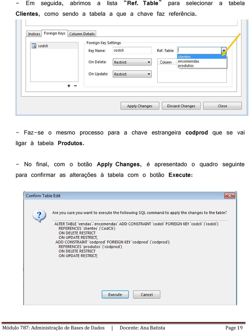 - Faz-se o mesmo processo para a chave estrangeira codprod que se vai ligar à tabela Produtos.