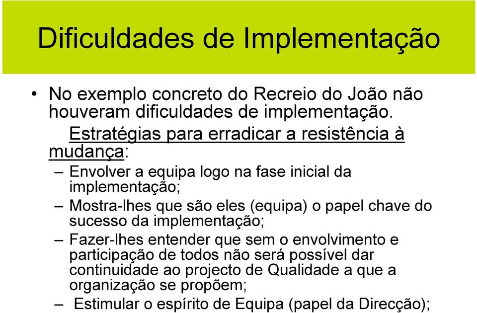 são eles (equipa) o papel chave do sucesso da implementação; Fazer-lhes entender que sem o envolvimento e participação de todos